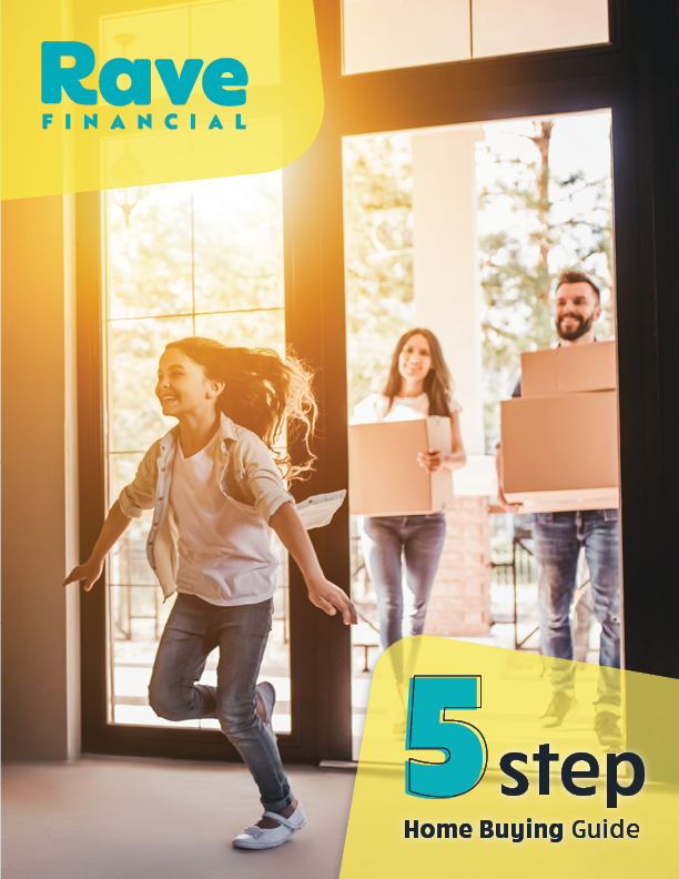 Front cover of Rave Financial's 5 Step Home Buying Guide: An image of a young girl running and smiling into her new home, with her parents following behind her, slightly out of focus, both carrying boxes