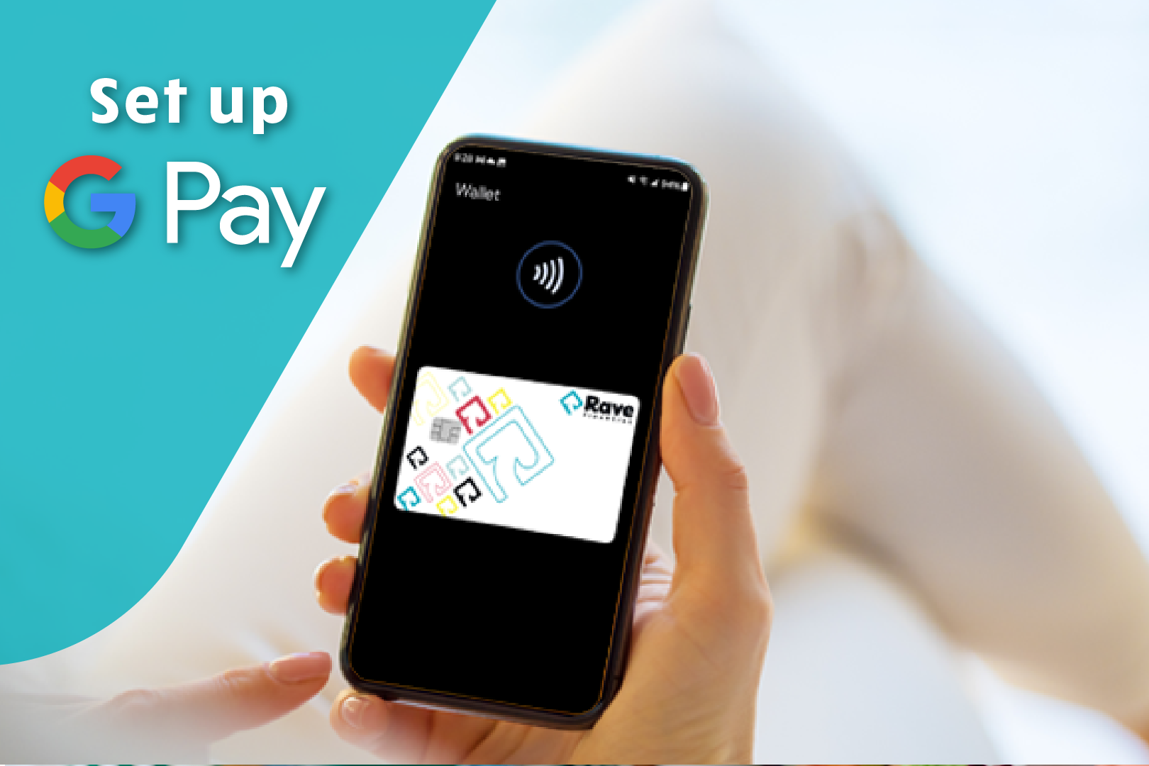 Image of a phone screen showing a Rave Financial credit card. How to set up Google Pay.