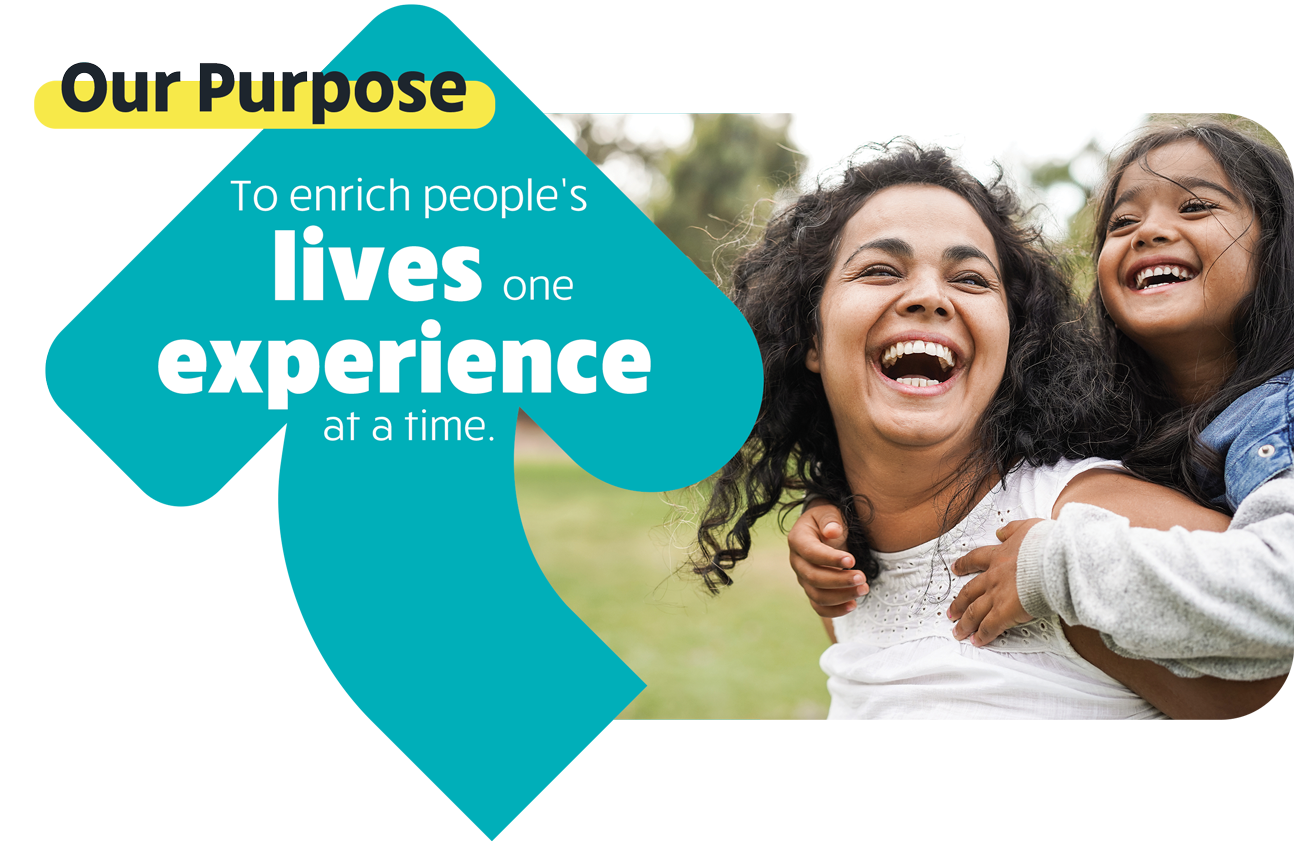 Our Purpose is to enrich people's lives one experience at a time.